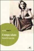 Il tempo rubato. Ricordi di una vita