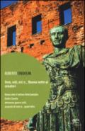 Veni, vidi, vici e... Buona notte ai senatori. Roma sotto il tallone della famiglia Giulio Claudia attraverso guerre civili, assassini di stato e... quant'altro