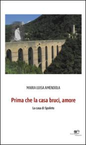 Prima che la casa bruci, amore. La casa di Spoleto