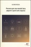 Percorso per una morale laica (appunti e spunti sulle religioni)