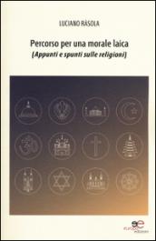 Percorso per una morale laica (appunti e spunti sulle religioni)