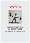 Breve pazienza di ritrovarti. Nel gorgo di salute e malattia