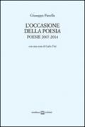 L'occasione della poesia. Poesie 2007-2014