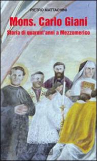 Mons. Carlo Giani. Storia di quarant'anni a Mezzomerico