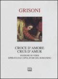 Croce d'amore-Crus d'amur. Passione in versi ispirata dai capolavori del Romanino. Ediz. illustrata