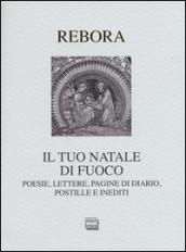 Il tuo Natale di fuoco. Poesie. lettere, pagine di diario, postille e inediti: 1