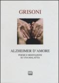 Alzheimer d'amore. Poesie e meditazioni su una malattia