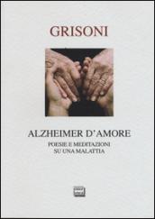 Alzheimer d'amore. Poesie e meditazioni su una malattia