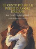 Le cento più belle poesie d'amore italiane. Da Dante a De André