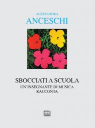 Sbocciati a scuola. Un'insegnante di musica racconta