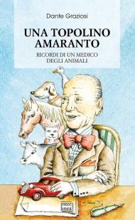 Una Topolino amaranto. Ricordi di un medico degli animali. Nuova ediz.