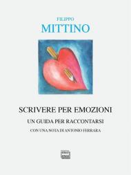 Scrivere per emozioni. Una guida per raccontarsi