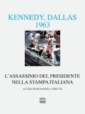 Kennedy Dallas 1963. L'assassinio del presidente nella stampa italiana