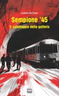 Sempione '45. Il salvataggio della galleria. Nuova ediz.