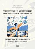 Permettersi la sostenibilità. Come governare il cambiamento-Affording sustainability. How to manage change. Ediz. bilingue