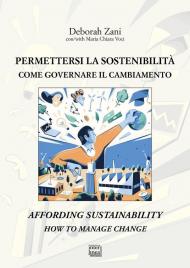 Permettersi la sostenibilità. Come governare il cambiamento-Affording sustainability. How to manage change. Ediz. bilingue