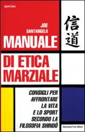 Manuale di etica marziale. Consigli per affrontare la vita e lo sport secondo la filosofia shindo