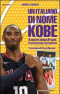 Un italiano di nome Kobe. Il nostro amico Bryant: la storia mai raccontata