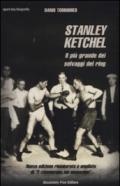 Stanley Ketchel. Il più grande dei selvaggi del ring