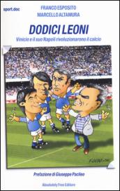 Dodici leoni. Vinicio e il suo Napoli rivoluzionarono il calcio