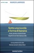 Sotto una nuvola a forma di banana: Ironia, tecnica e storie di mare. Segreti di una vita in barca a vela (Sport.doc)