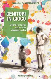 Genitori in gioco. Quando il rugby aiuta a non diventare ultrà