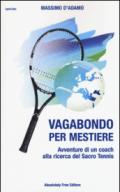 Vagabondo per mestiere. Avventure di un coach alla ricerca del Sacro Tennis