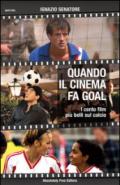 Quando il cinema fa goal. I cento film più belli del calcio