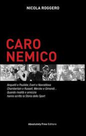 Caro nemico. Anquetil e Poulidor, Evert e Navratilova, Chamberlain e Russell, Merckx e Gimondi... Quando rivalità e amicizia hanno scritto la storia dello sport