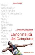 La normalità del campione. Da Jordan a Senna, da Borg a Simoncelli, storie e leggende di 16 immortali dello sport