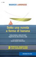 Sotto una nuvola a forma di banana. Ironia, tecnica e storie di mare. Segreti di una vita in barca a vela. Ediz. ampliata