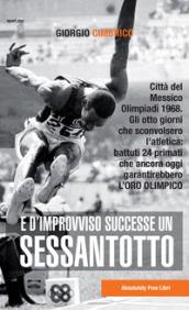 E d'improvviso successe un Sessantotto. Città del Messico, Olimpiadi 1968. Gli otto giorni che sconvolsero l'atletica: battuti 24 primati che ancora oggi garantirebbero l'oro olimpico