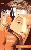 Rocky vs Stallone. La biografia non autorizzata di un personaggio che si identifica sempre più con il suo creatore