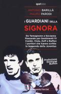 I guardiani della Signora. Da Tamagnone a Szczesny. Passando per Sentimenti IV Combi, Viola, Zoff e Buffon. I portieri che hanno scritto la leggenda della Juventus