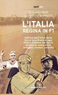 L' Italia regina in F1. Dall'esordio a Silverstone fino ai Gran Premi di oggi. Piloti e scuderie che hanno esaltato la nostra storia. Aneddoti, risultati, curiosità