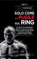 Solo come un pugile sul ring. Ali lotta con il Bastardo. Hearns, una luce nel buio. Moore, uomo senza tempo. Il dramma del Mago. L'ultima volta di Tyson