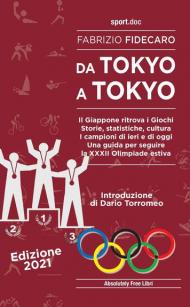 Da Tokyo a Tokyo. Il Giappone ritrova i Giochi. Storie, statistiche, cultura. I campioni di ieri e di oggi. Una guida per seguire la XXXII Olimpiade estiva