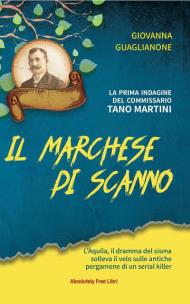 Il marchese di Scanno. L'Aquila, il dramma del sisma solleva il velo sulle antiche pergamene di un serial killer