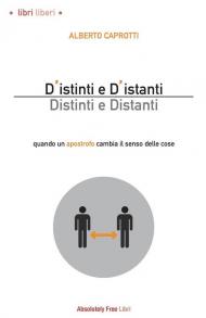 D'istinti e d'istanti. Distinti e distanti. Quando un apostrofo cambia il senso delle cose