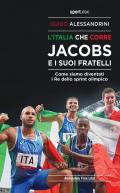 Italia che corre. Jacobs e i suoi fratelli. Come siamo diventati i re dello sprint olimpico (L')