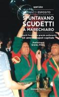 Spuntavano scudetti a Marechiaro. I fratelli Porzio e la grande pallanuoto. Gli anni di Napoli capitale