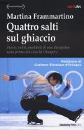 Quattro salti sul ghiaccio. Storie, volti, aneddoti di una disciplina nata prima dei Giochi Olimpici