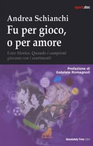 Fu per gioco o forse per amore. Love stories. Quando i campioni giocano con i sentimenti