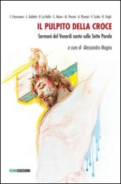 Il pulpito della croce. Sermoni del venerdì santo sulle sette parole