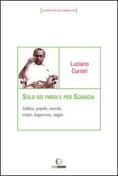 Solo sei parole per Sciascia. Zolfara, popolo, morale, corpo, leggerezza, saggio