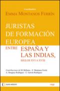 Juristas de formación europea entre España y las Indias, siglos XVI a XVIII