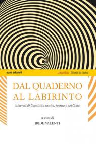 Dal quaderno al labirinto. Itinerari di linguistica storica, teorica e applicata