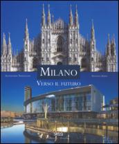 Milano. Verso il futuro. Ediz. italiana e inglese