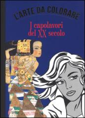 I capolavori del XX secolo. L'arte da colorare. Ediz. illustrata