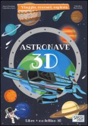 Astronave 3D. Viaggia, conosci, esplora. Ediz. a colori. Con Giocattolo